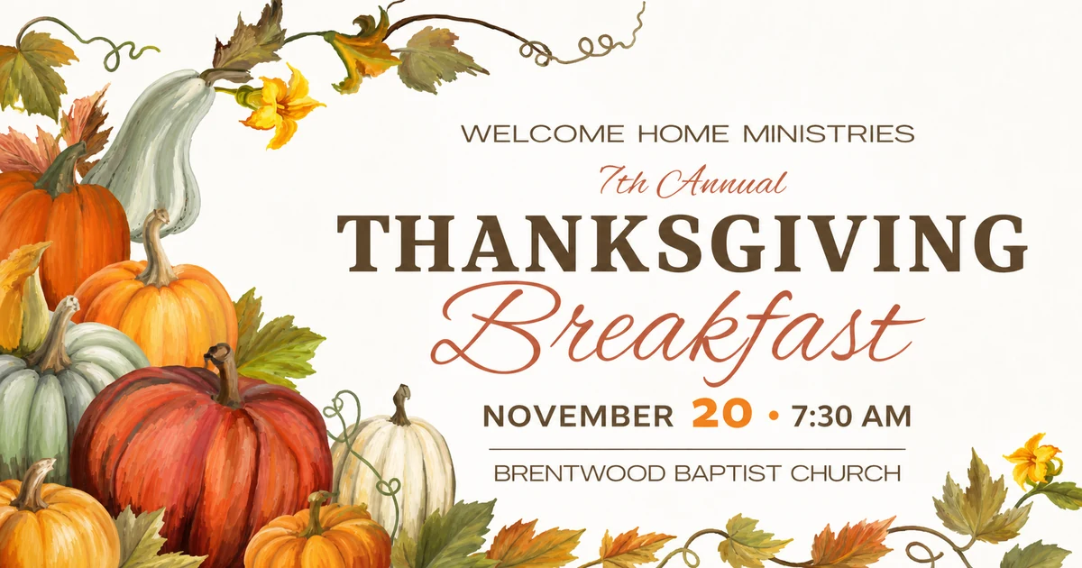 Welcome Home Ministries 7th Annual Thanksgiving Breakfast, November 20 at 7:30 AM, Brentwood Baptist Church.
